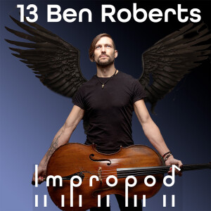 Ep13 Cello improv & Metamorphosis - Ben Roberts