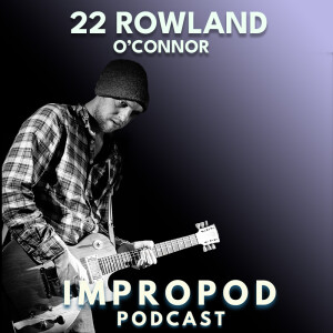 Ep22 Growing up and the Anatomy of music - Rowland O’Conner