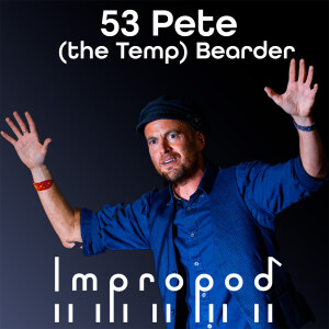53 Improvisation Integrated into everything - Pete (the Temp) Bearder