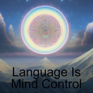 Language As A Form Of Mind Control (series)