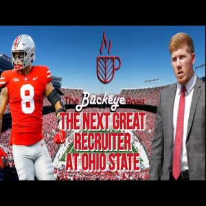 Buckeye Roast: The Next Great Recruiter at Ohio State