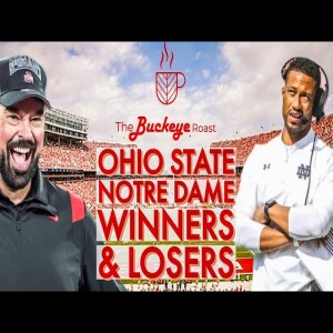 The Buckeye Roast: Ohio State Notre Dame Winners & Losers