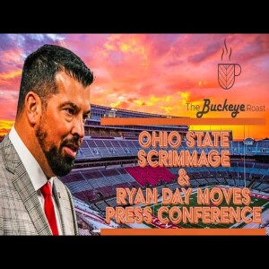 Ohio State Scrimmage and Ryan Day Moves Press Conference