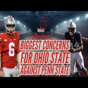 Biggest Concerns for Ohio State Against Penn State