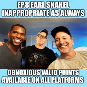 Ep.8  Earl Skakel - Inappropriate as Always