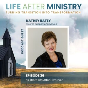 Is There Life After Divorce? (featuring Kathey Batey)