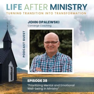 Prioritizing Mental and Emotional Well-being in Ministry (featuring John Opalewski)