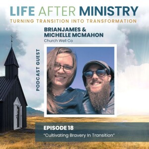 Cultivating Bravery In Transition (featuring BrianJames & Michelle McMahon)
