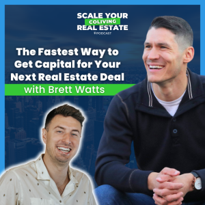 The Fastest Way to Get Capital for Your Next Real Estate Deal with Brett Watts
