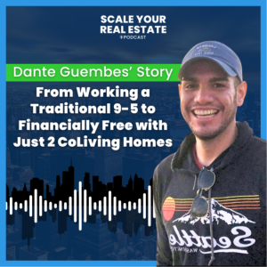 Dante Guembes’ Story: From Working a Traditional 9-5 to Financially Free with Just 2 CoLiving Homes
