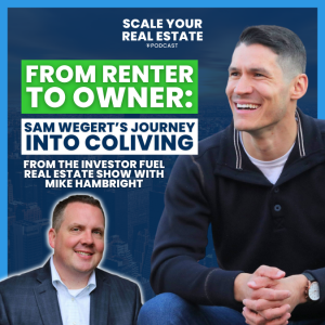 From Renter to Owner: Sam Wegert's Journey into CoLiving | Investor Fuel Real Estate Show