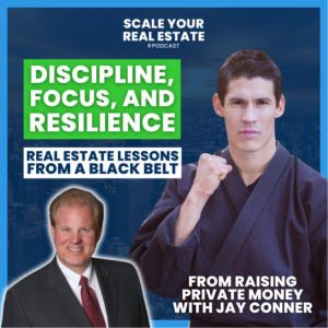 Discipline, Focus, and Resilience Real Estate Lessons from a Black Belt, Sam Wegert (From Raising Private Money with Jay Conner)
