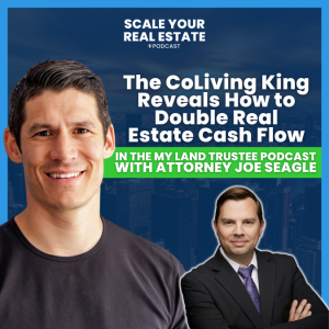 The CoLiving King Reveals How to Double Real Estate Cash Flow in the My Land Trustee Podcast