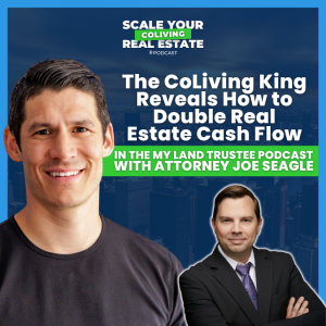 The CoLiving King Reveals How to Double Real Estate Cash Flow in the My Land Trustee Podcast