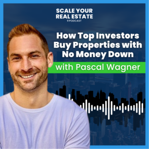 How Top Investors Buy Properties with No Money Down with Pascal Wagner