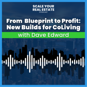 From Blueprint to Profit: New Builds for CoLiving with Dave Edward