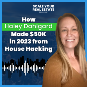 How Haley Dahlgard Made $50K in 2023 from House Hacking