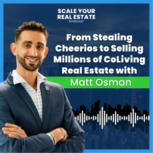 From Stealing Cheerios to Selling Millions of CoLiving Real Estate with My Realtor Matt Osman