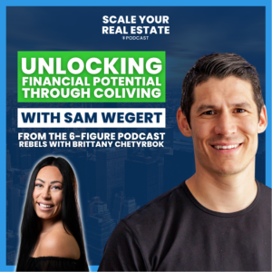 Unlocking Financial Potential through CoLiving With Sam Wegert | The 6 Figure Podcast Rebels