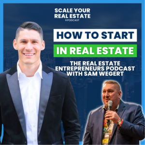 How to Start in Real Estate with Sam Wegert (The Real Estate Entrepreneurs Podcast)