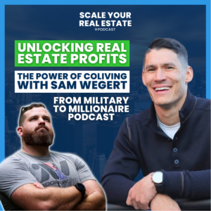 Unlocking Real Estate Profits: The Power of CoLiving with Sam Wegert (From Military to Millionaire)