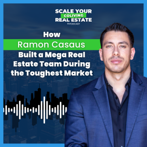 How Ramon Casaus Built a Mega Real Estate Team During the Toughest Market