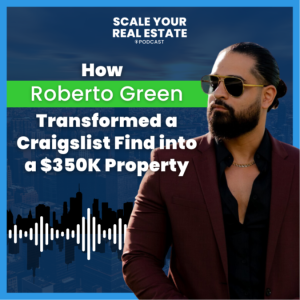 How Roberto Green Transformed a Craigslist Find into a $350K Property