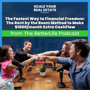 The Rent by the Room Method to Make $1000/month Extra CashFlow (The BetterLife Podcast)