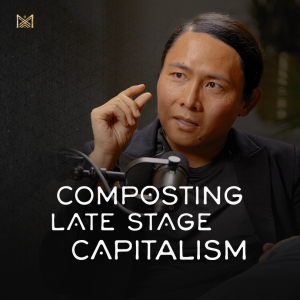 Composting Late Stage Capitalism - Tom Chi (At One Ventures)