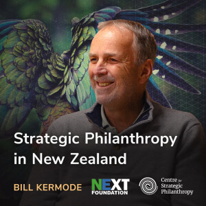 Strategic Philanthropy in New Zealand - Bill Kermode (NEXT Foundation / CSPNZ)