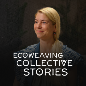 Ecoweaving Collective Stories - Susanne Aichele (Mothertree Labs)