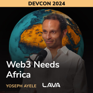 Web3 Needs Africa - Yoseph Ayele (LAVA)