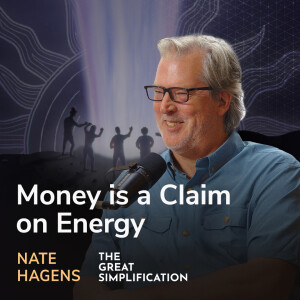 Money is a Claim on Energy - Nate Hagens (The Great Simplification)