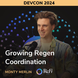 Growing Regen Coordination - Monty Merlin (ReFi DAO)