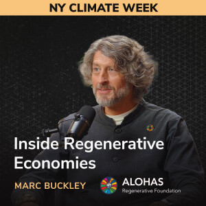 Inside Regenerative Economies - Marc Buckley (ALOHAS Foundation)