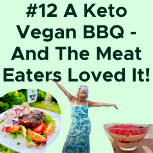 #12 A Keto Vegan BBQ - And The Meat Eaters Loved It!AUDIO