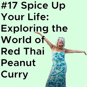 #17 Spice Up Your Life: Exploring the World of Red Thai Peanut Curry AUDIO