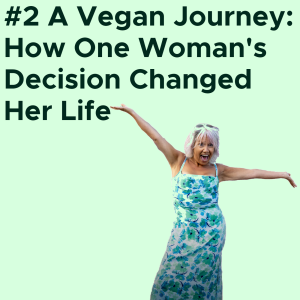 #2 A Vegan Journey: How One Woman’s Decision Changed Her Life AUDIO