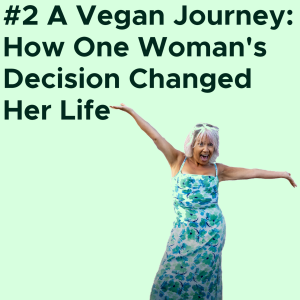 #2 A Vegan Journey: How One Woman’s Decision Changed Her Life VIDEO