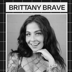 Brittany Brave (Comedian, Actress, Entrepreneur)