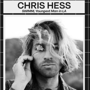 Chris Hess (SWIMM, Youngest Man In LA)