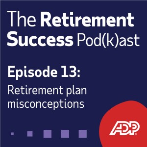 Ep 13: Retirement Plan Misconceptions
