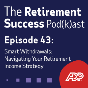 Ep 43: Smart Withdrawals: Navigating Your Retirement Income Strategy