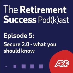 Ep. 5: Secure Act 2.0 - What YOU should know