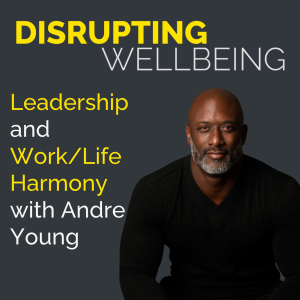 Leadership and Work/Life Harmony with Andre Young