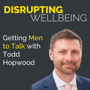 Getting Men to Talk with Todd Hopwood