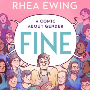 Fine: An Interview about Interviews about Gender with Rhea Ewing