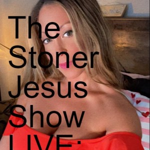 The Stoner Jesus Show LIVE: Chapter 5, Verse 16 - Google Snitch