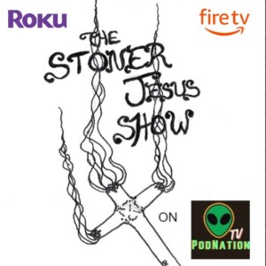 The Stoner Jesus Show: Chapter 7, Verse 8 - Welcome To The Nation