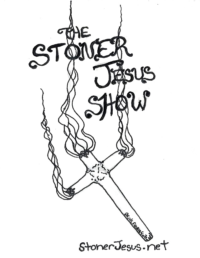 The Stoner Jesus Show LIVE: Chapter 1, Verse 36 - Weird And Boring - HOUR 1